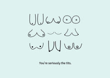 Load image into Gallery viewer, Hand-drawn boobs on a sustainably sourced greeting card. Caption: "You're seriously the tits." Card color is light green.